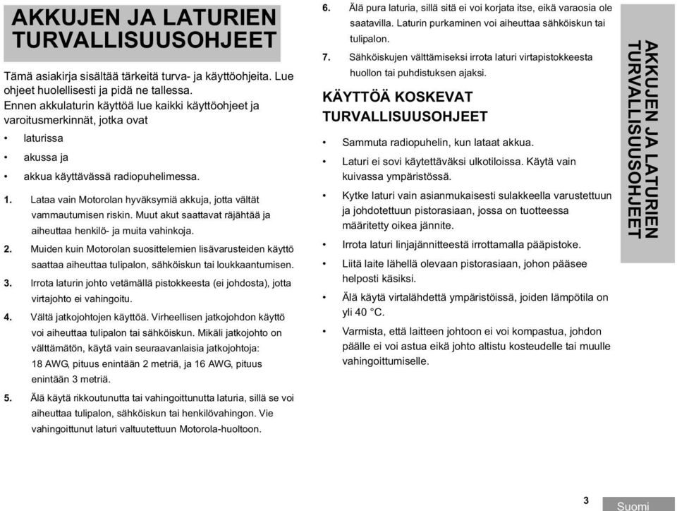 Lataa vain Motorolan hyväksymiä akkuja, jotta vältät vammautumisen riskin. Muut akut saattavat räjähtää ja aiheuttaa henkilö- ja muita vahinkoja. 2.