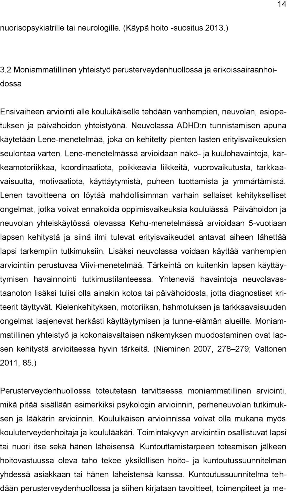 Neuvolassa ADHD:n tunnistamisen apuna käytetään Lene-menetelmää, joka on kehitetty pienten lasten erityisvaikeuksien seulontaa varten.