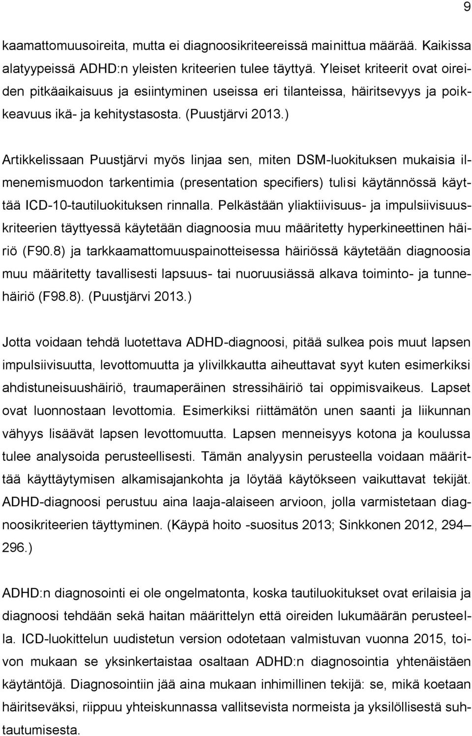 ) Artikkelissaan Puustjärvi myös linjaa sen, miten DSM-luokituksen mukaisia ilmenemismuodon tarkentimia (presentation specifiers) tulisi käytännössä käyttää ICD-10-tautiluokituksen rinnalla.