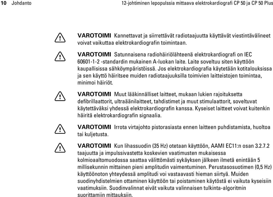 Laite soveltuu siten käyttöön kaupallisissa sähköympäristöissä.