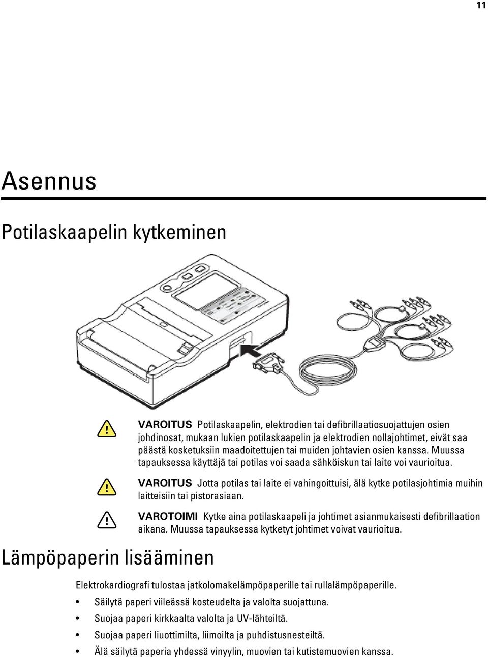 VAROITUS Jotta potilas tai laite ei vahingoittuisi, älä kytke potilasjohtimia muihin laitteisiin tai pistorasiaan.