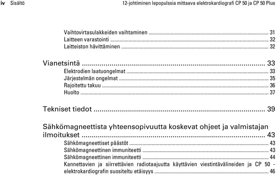 .. 37 Tekniset tiedot... 39 Sähkömagneettista yhteensopivuutta koskevat ohjeet ja valmistajan ilmoitukset... 43 Sähkömagneettiset päästöt.