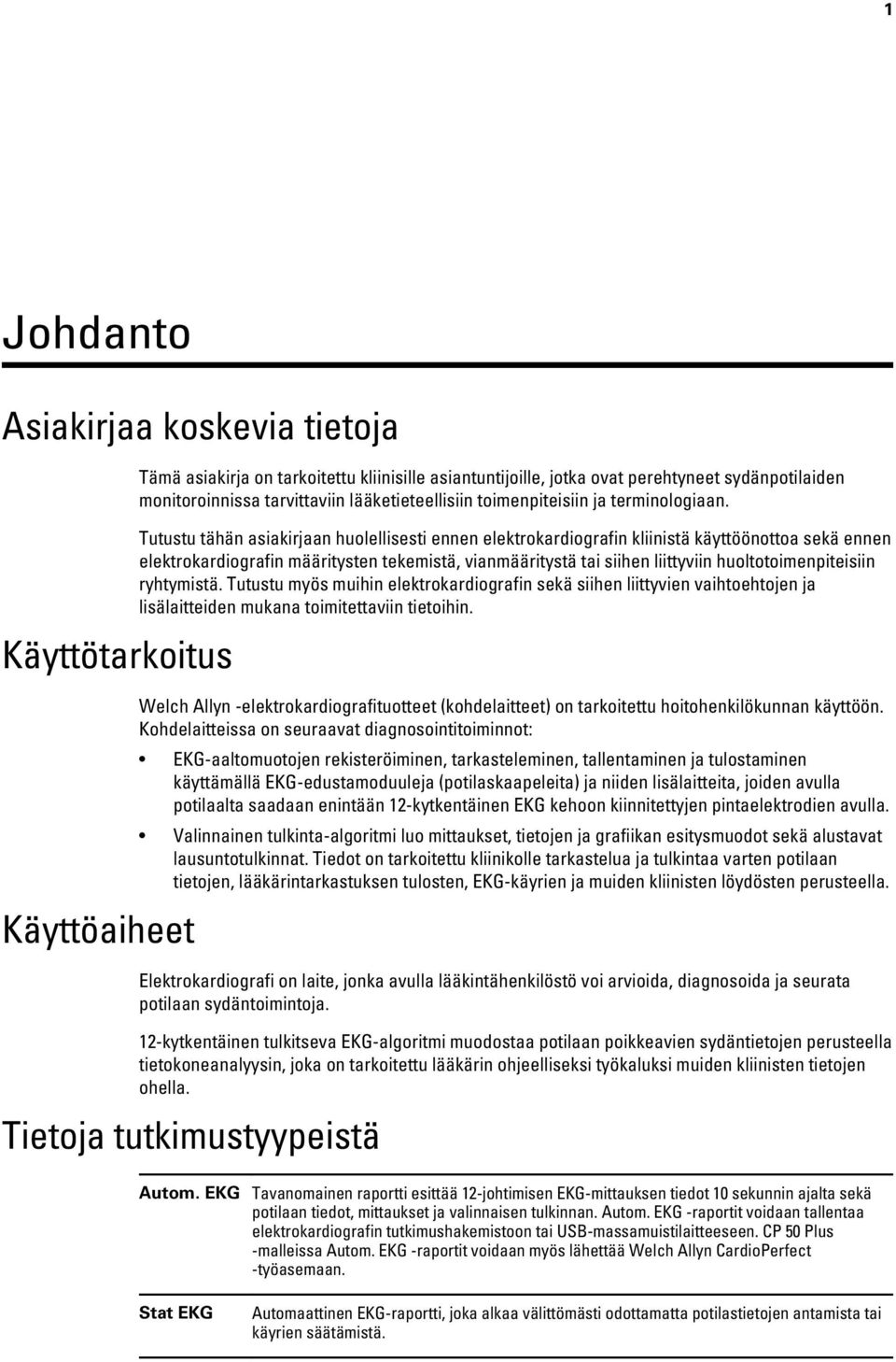 Tutustu tähän asiakirjaan huolellisesti ennen elektrokardiografin kliinistä käyttöönottoa sekä ennen elektrokardiografin määritysten tekemistä, vianmääritystä tai siihen liittyviin