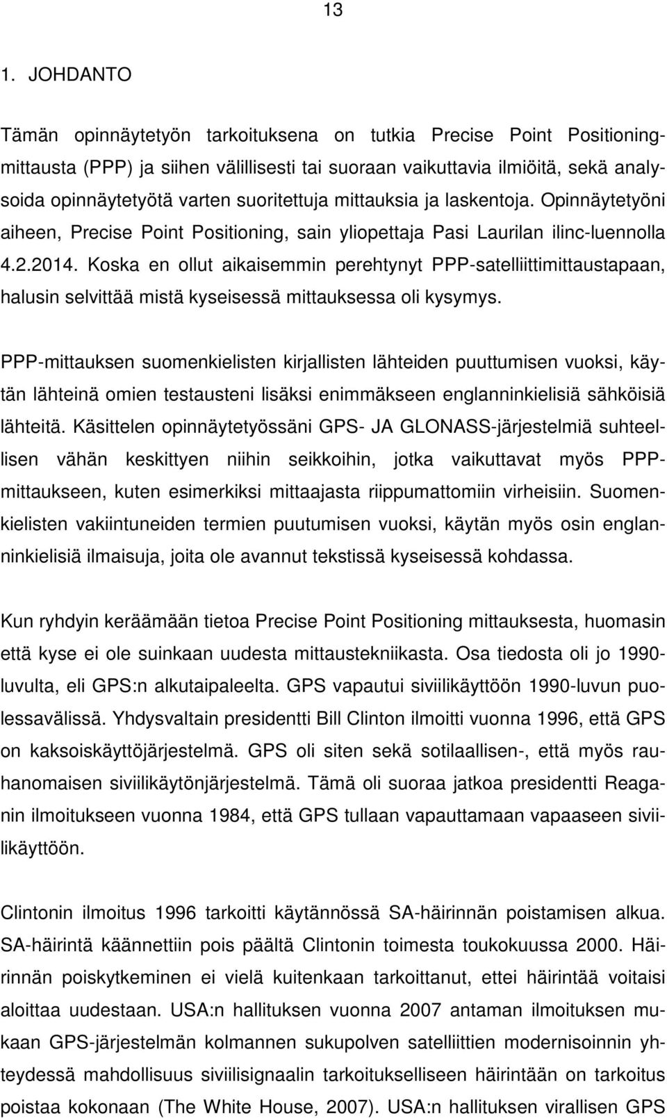 Koska en ollut aikaisemmin perehtynyt PPP-satelliittimittaustapaan, halusin selvittää mistä kyseisessä mittauksessa oli kysymys.