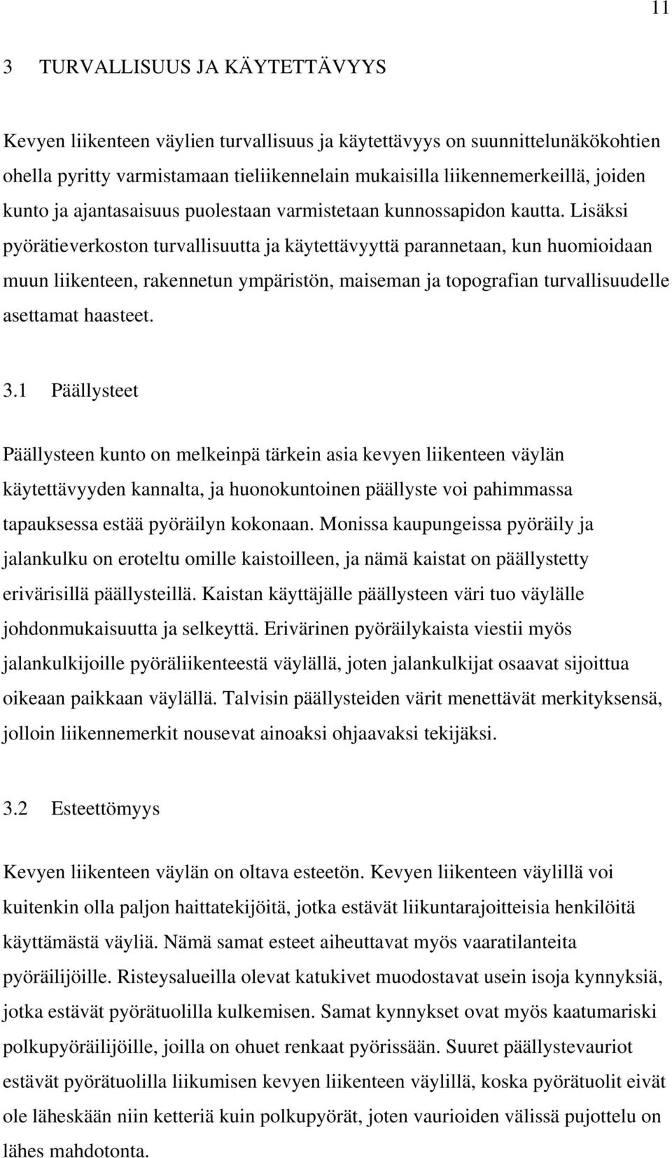 Lisäksi pyörätieverkoston turvallisuutta ja käytettävyyttä parannetaan, kun huomioidaan muun liikenteen, rakennetun ympäristön, maiseman ja topografian turvallisuudelle asettamat haasteet. 3.