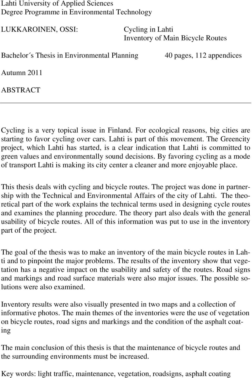 The Greencity project, which Lahti has started, is a clear indication that Lahti is committed to green values and environmentally sound decisions.