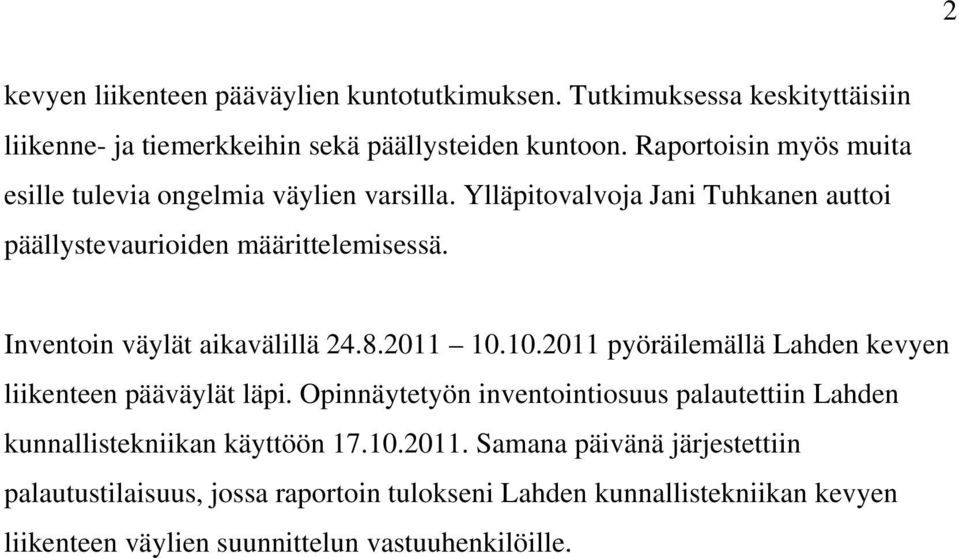 Inventoin väylät aikavälillä 24.8.2011 10.10.2011 pyöräilemällä Lahden kevyen liikenteen pääväylät läpi.