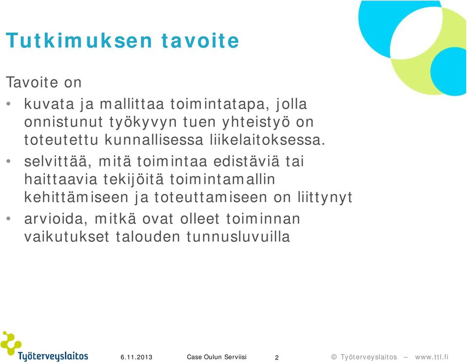 selvittää, mitä toimintaa edistäviä tai haittaavia tekijöitä toimintamallin kehittämiseen ja