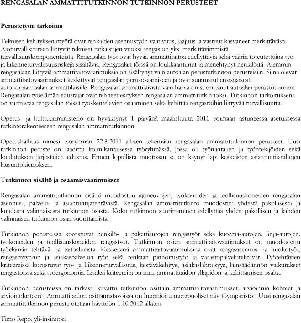 Rengasalan työt ovat hyvää ammattitaitoa edellyttäviä sekä väärin toteutettuina työja liikenneturvallisuusriskejä sisältäviä. Rengasalan töissä on loukkaantunut ja menehtynyt henkilöitä.