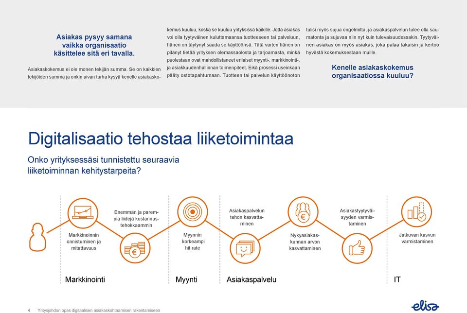 Jotta asiakas voi olla tyytyväinen kuluttamaansa tuotteeseen tai palveluun, hänen on täytynyt saada se käyttöönsä.