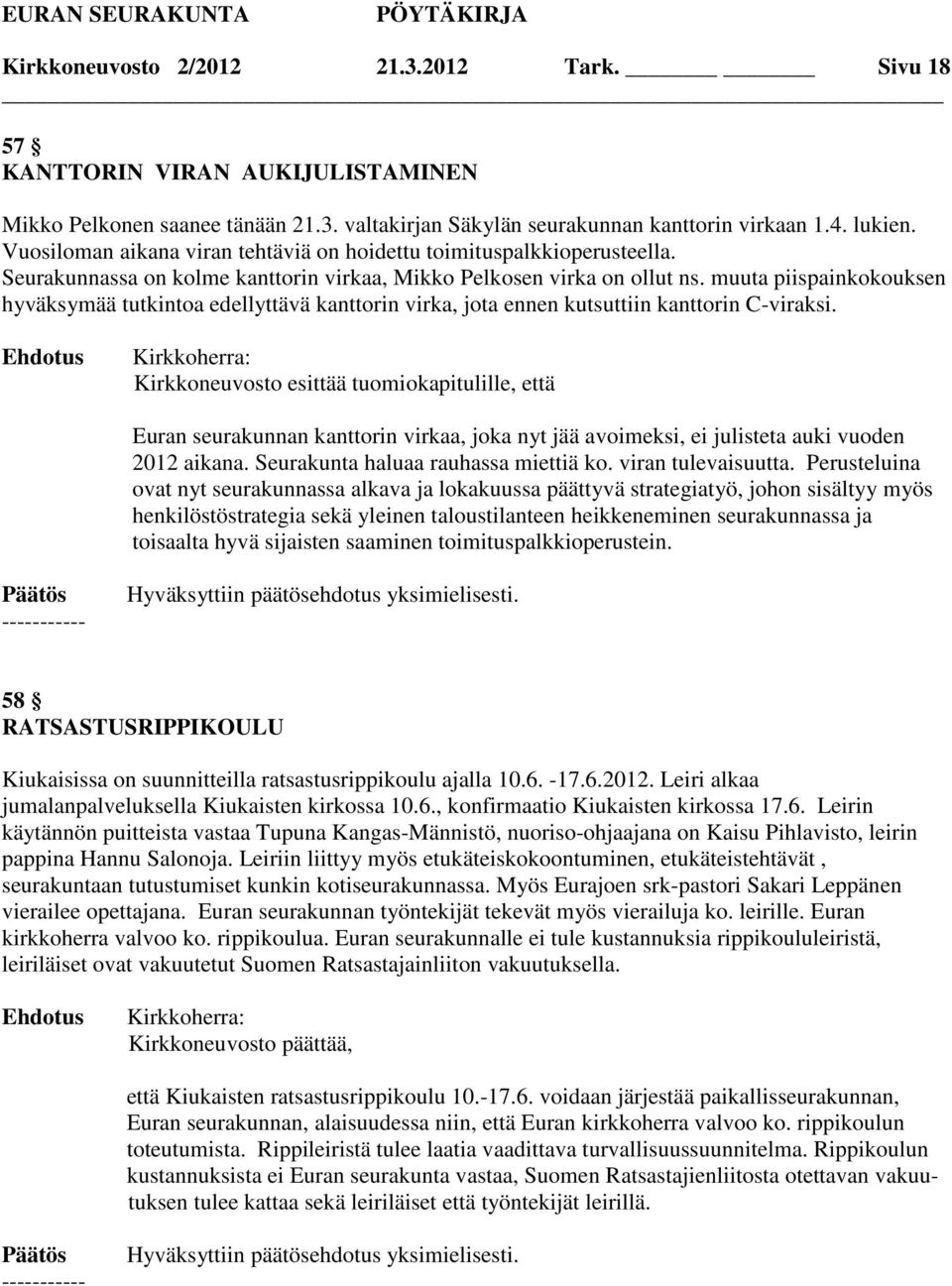 muuta piispainkokouksen hyväksymää tutkintoa edellyttävä kanttorin virka, jota ennen kutsuttiin kanttorin C-viraksi.