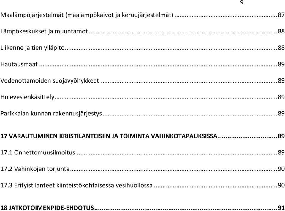 .. 89 Parikkalan kunnan rakennusjärjestys... 89 17 VARAUTUMINEN KRIISTILANTEISIIN JA TOIMINTA VAHINKOTAPAUKSISSA... 89 17.1 Onnettomuusilmoitus.