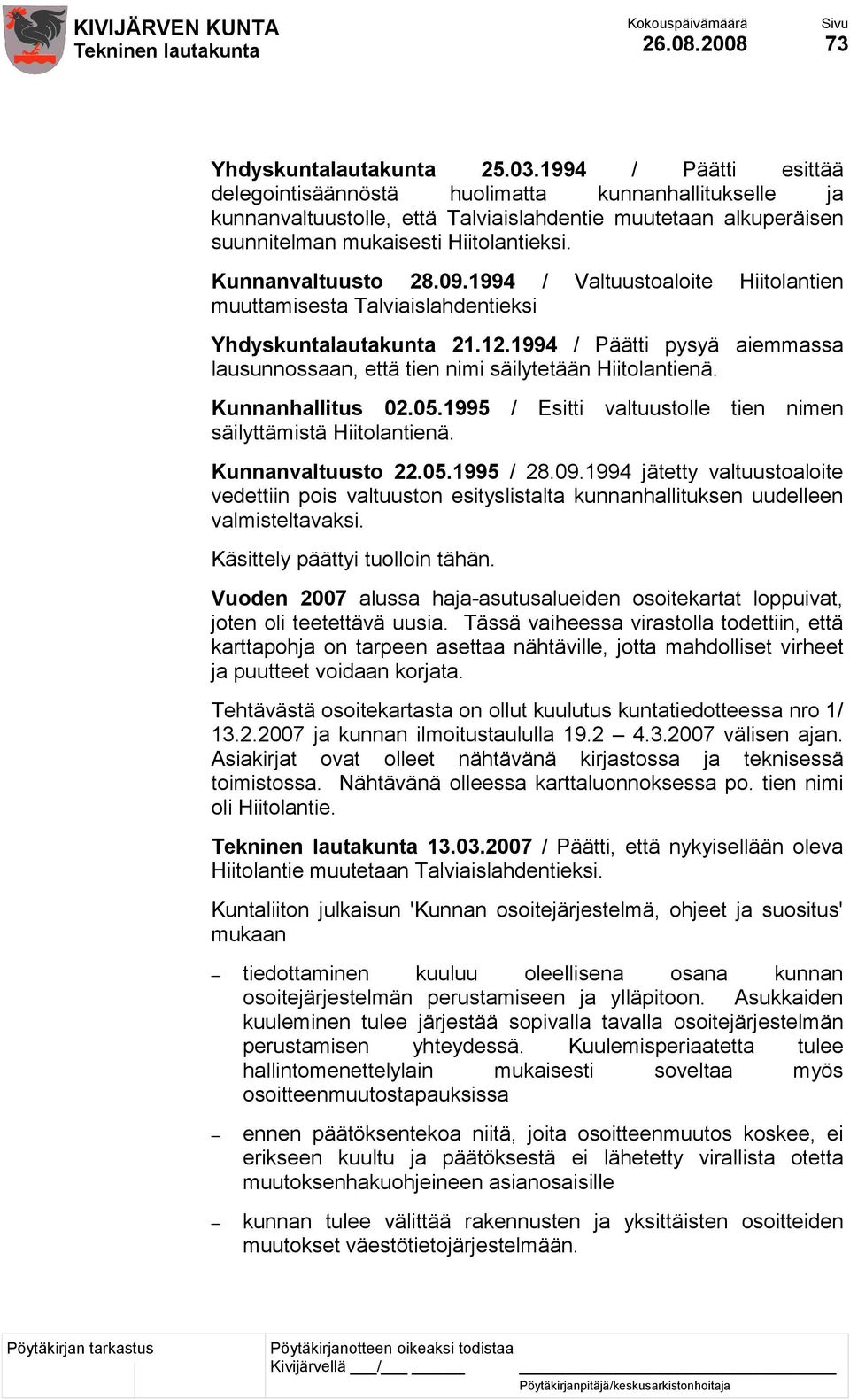 Kunnanvaltuusto 28.09.1994 / Valtuustoaloite Hiitolantien muuttamisesta Talviaislahdentieksi Yhdyskuntalautakunta 21.12.