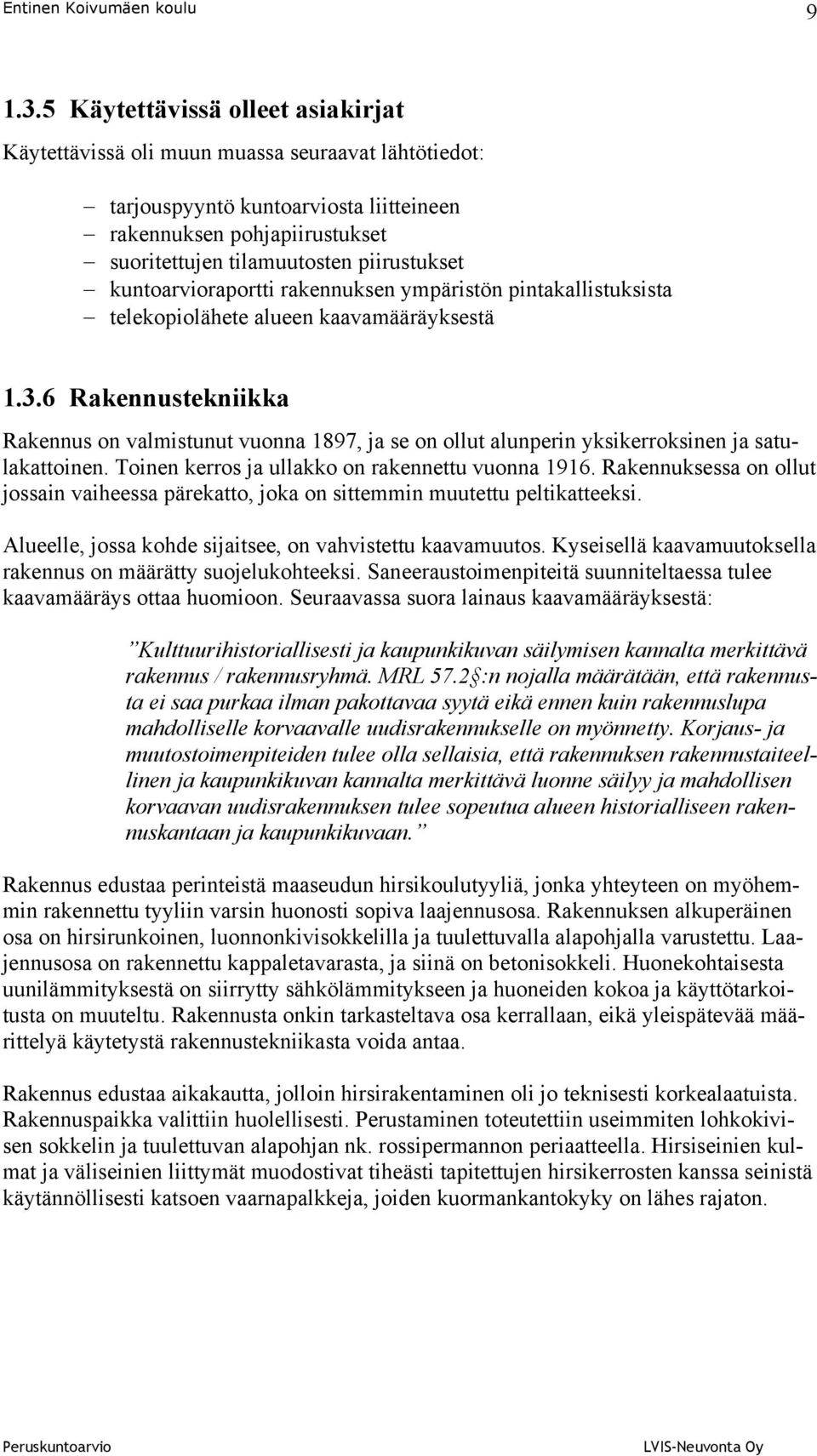 kuntoarvioraportti rakennuksen ympäristön pintakallistuksista telekopiolähete alueen kaavamääräyksestä 1.3.