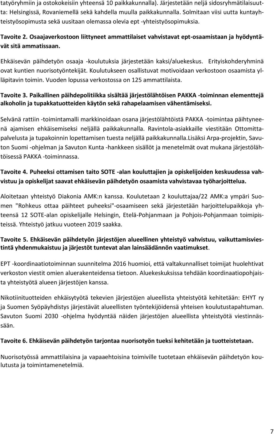 Osaajaverkostoon liittyneet ammattilaiset vahvistavat ept-osaamistaan ja hyödyntävät sitä ammatissaan. Ehkäisevän päihdetyön osaaja -koulutuksia järjestetään kaksi/aluekeskus.