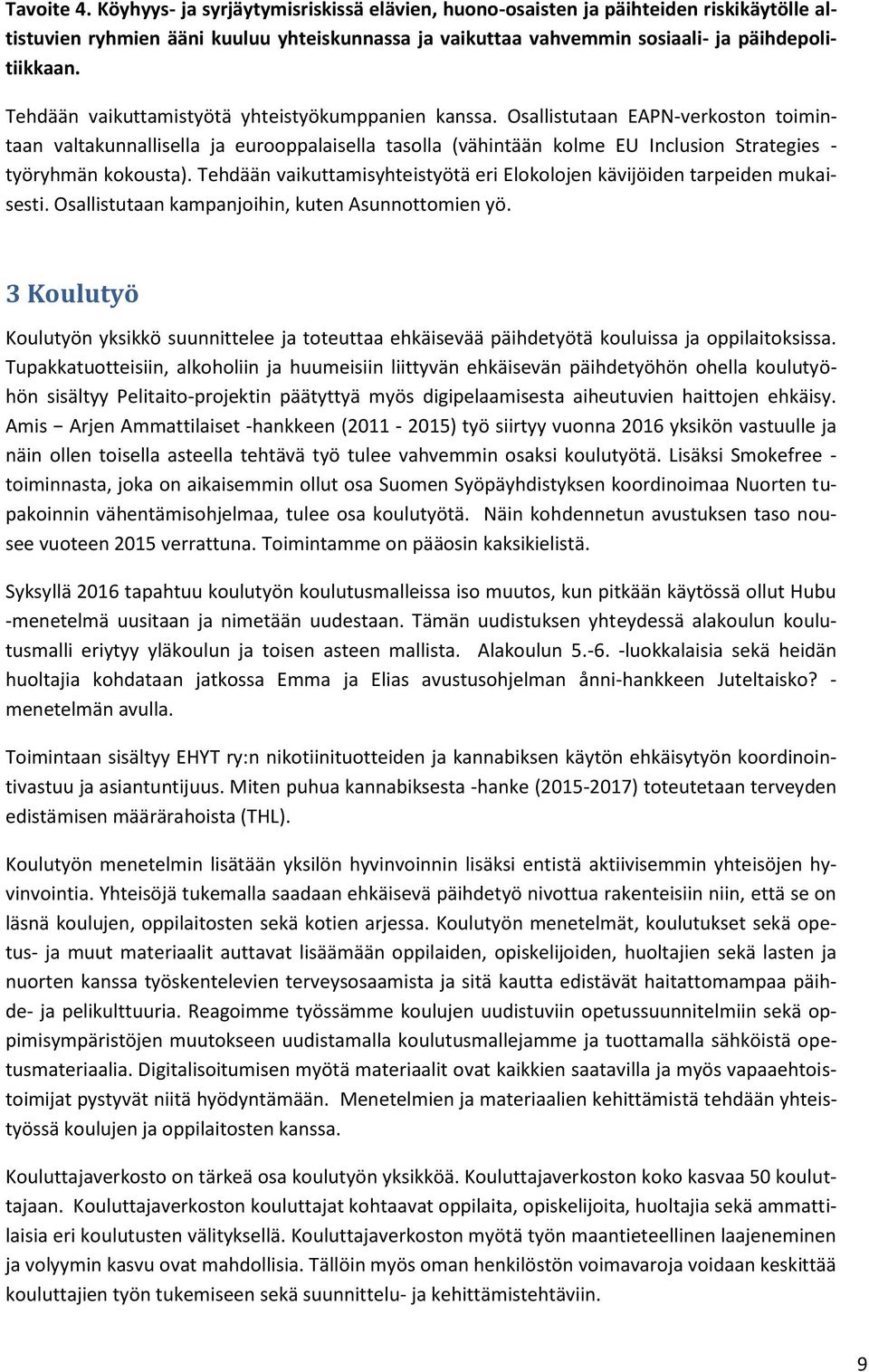 Osallistutaan EAPN-verkoston toimintaan valtakunnallisella ja eurooppalaisella tasolla (vähintään kolme EU Inclusion Strategies - työryhmän kokousta).