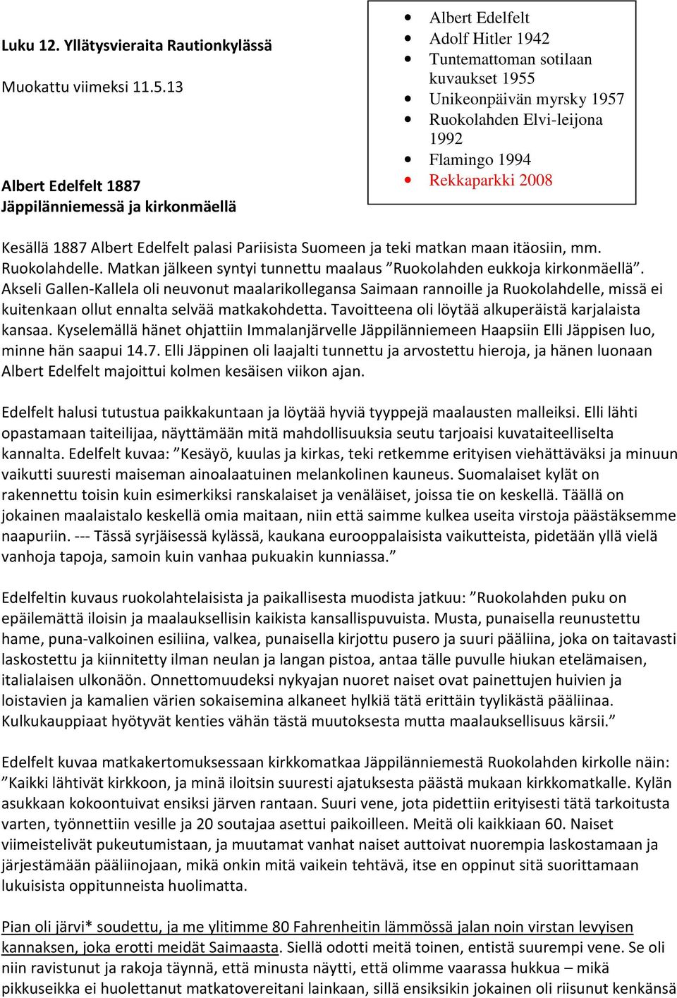 Rekkaparkki 2008 Kesällä 1887 Albert Edelfelt palasi Pariisista Suomeen ja teki matkan maan itäosiin, mm. Ruokolahdelle. Matkan jälkeen syntyi tunnettu maalaus Ruokolahden eukkoja kirkonmäellä.