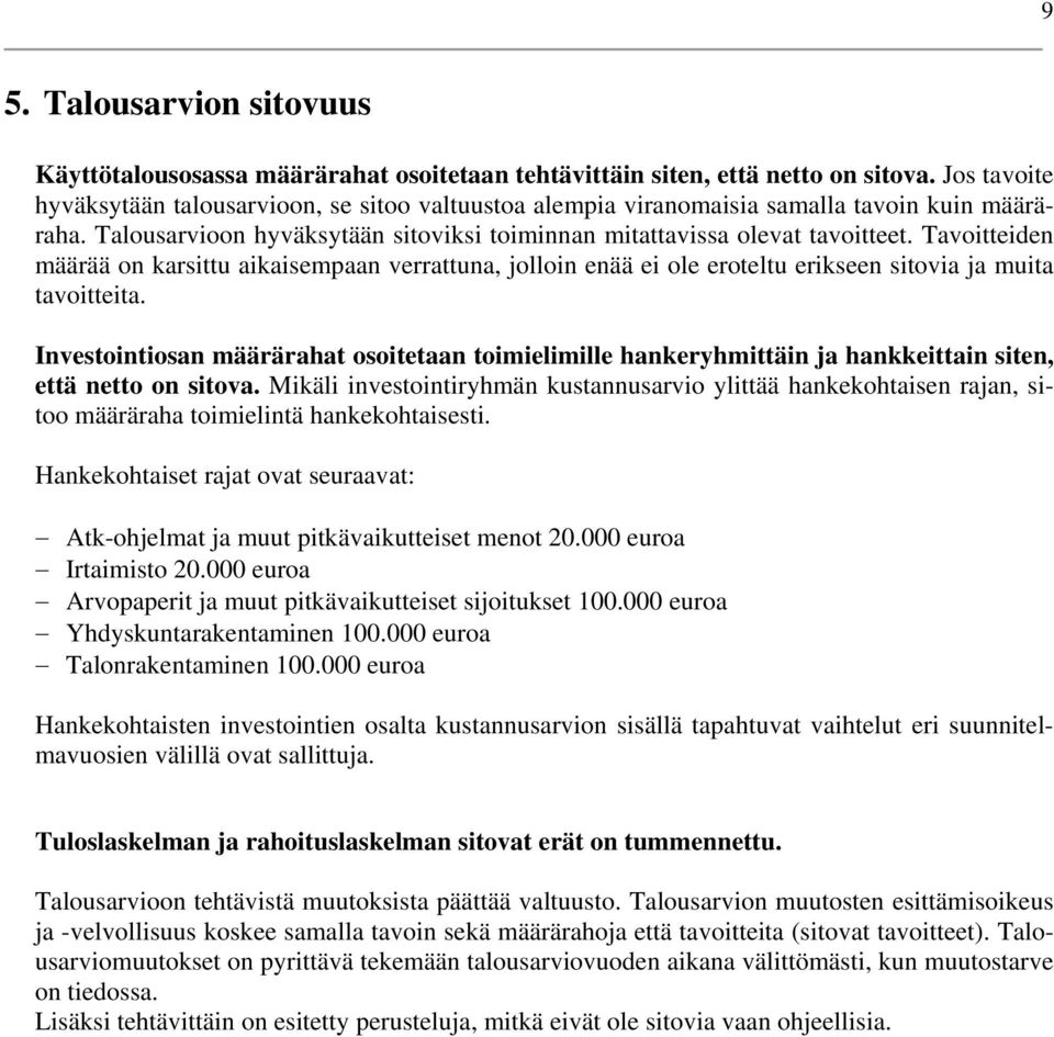 Tavoitteiden määrää on karsittu aikaisempaan verrattuna, jolloin enää ei ole eroteltu erikseen sitovia ja muita tavoitteita.