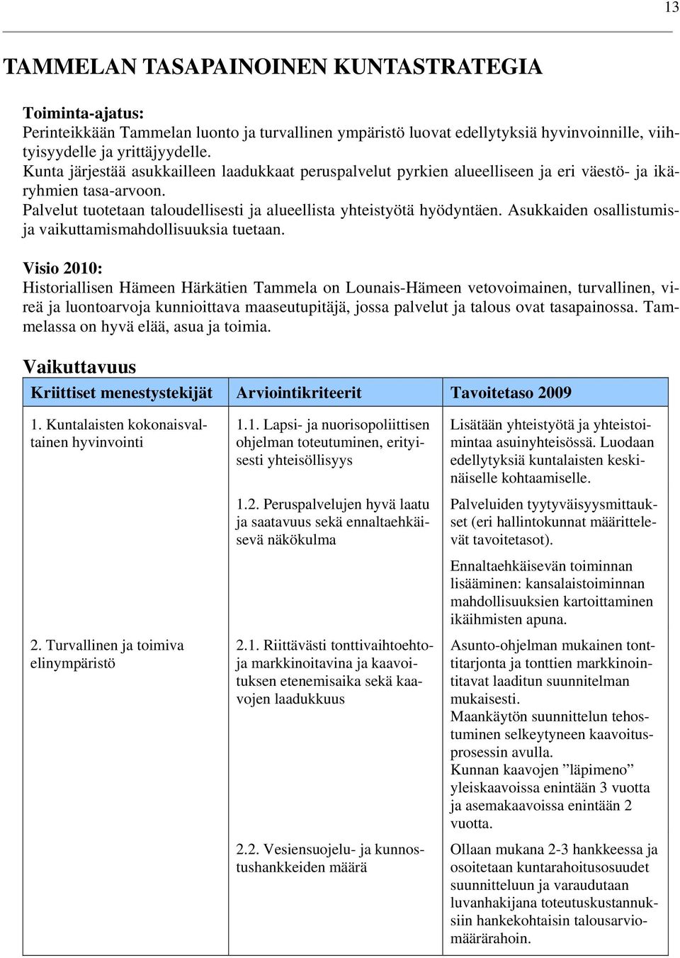 Asukkaiden osallistumisja vaikuttamismahdollisuuksia tuetaan.