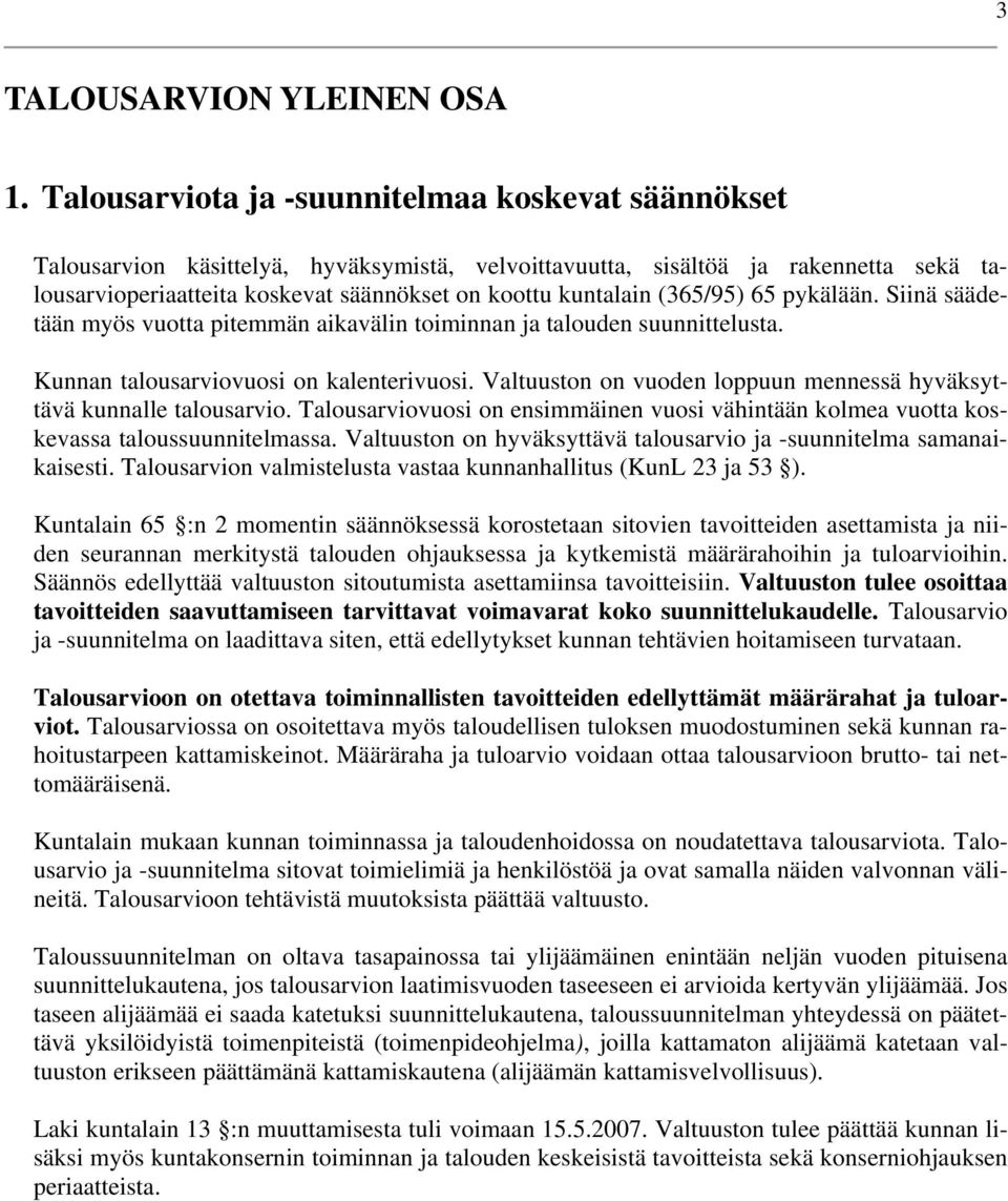 (365/95) 65 pykälään. Siinä säädetään myös vuotta pitemmän aikavälin toiminnan ja talouden suunnittelusta. Kunnan talousarviovuosi on kalenterivuosi.