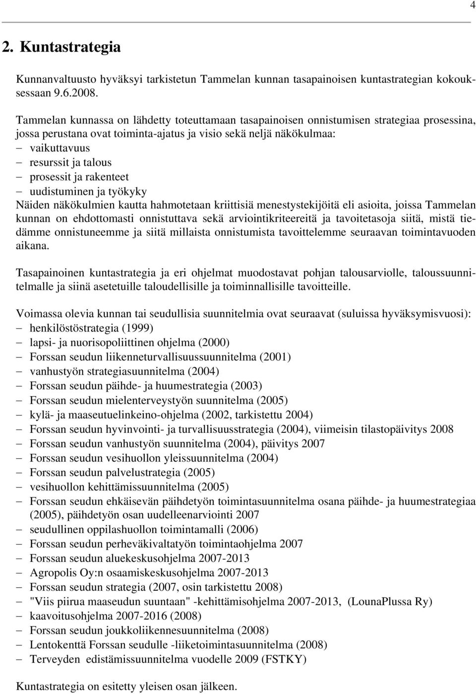 prosessit ja rakenteet uudistuminen ja työkyky Näiden näkökulmien kautta hahmotetaan kriittisiä menestystekijöitä eli asioita, joissa Tammelan kunnan on ehdottomasti onnistuttava sekä