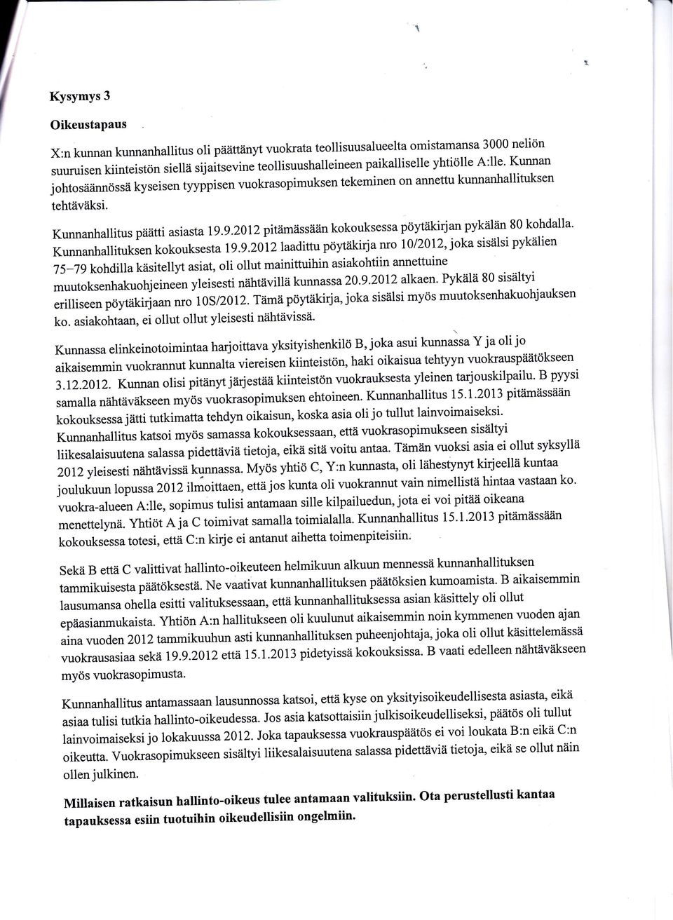 g.zllzpitämässäiin kokouksessa pöytäkirjan pykälän 80 kohdalla' Kunnanhallituksen kokoukses ta lg.g.2012 hadittupöyfiikirj a nro 1 0/201 2, ioka sisälsi pykälien 75-Tgkohdilla käsitellyt asiat, oli ollut mainittuihin asiakohtiin annettuine muutoksenhakuohjeineen yreisesti niihtävillä kunnassa z0.