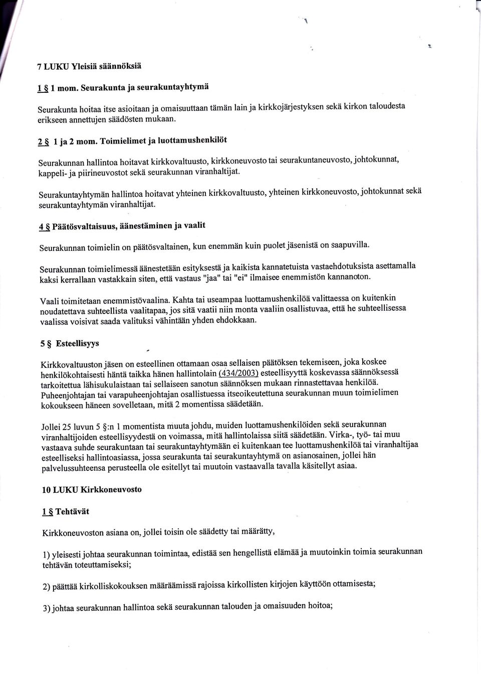 Jäsenet Kirkkoneuvoston puheenjohtajana on kirkkoherra ja muina jäseninä varapuheenjohtaja sekä, sen mukaan kui' ohjesäänntirra -aaräuiiir,, vähintiiän 5 ja enin*ian 11 muuta seurakuntavaaleissa