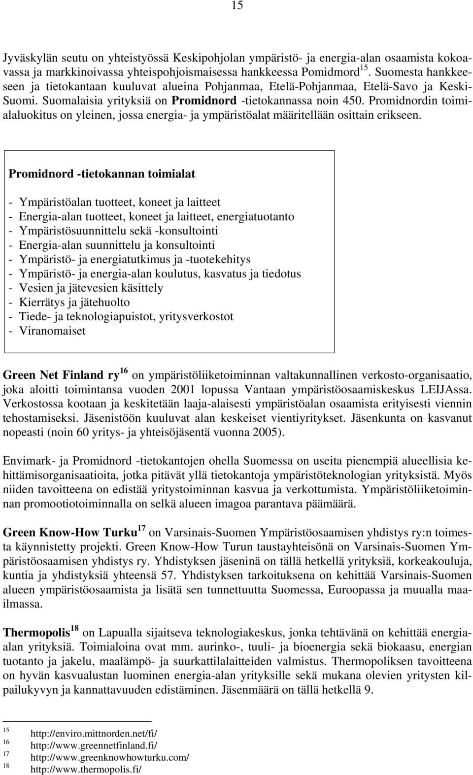 Promidnordin toimialaluokitus on yleinen, jossa energia- ja ympäristöalat määritellään osittain erikseen.