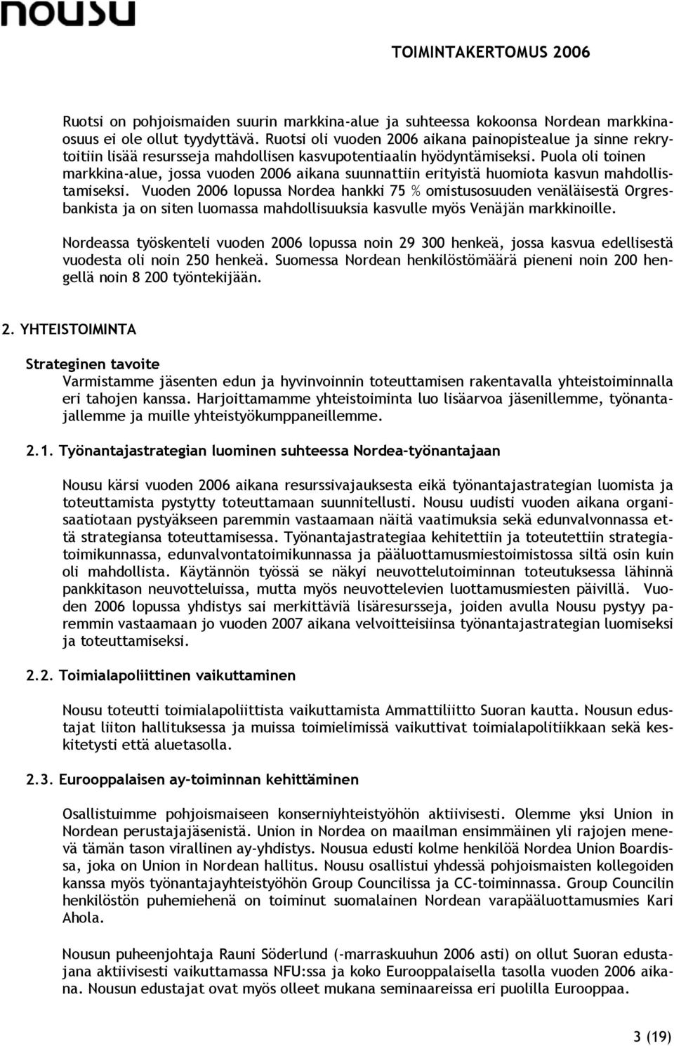 Puola oli toinen markkina-alue, jossa vuoden 2006 aikana suunnattiin erityistä huomiota kasvun mahdollistamiseksi.