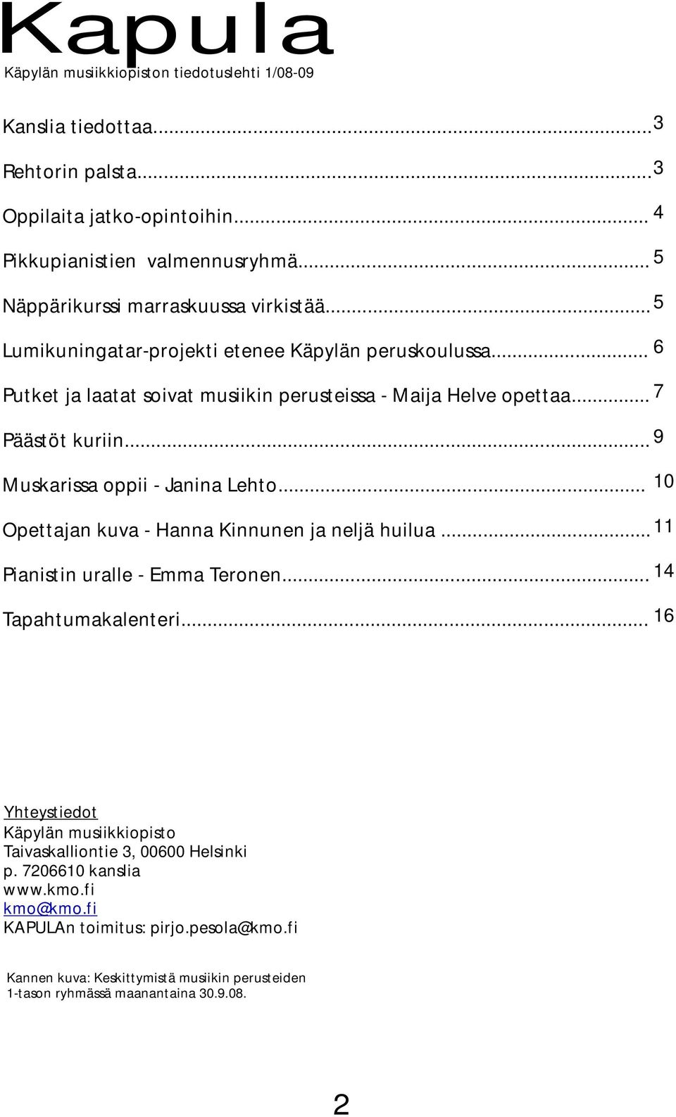 .. 7 Päästöt kuriin... 9 Muskarissa oppii - Janina Lehto... 10 Opettajan kuva - Hanna Kinnunen ja neljä huilua... 11 Pianistin uralle - Emma Teronen... 14 Tapahtumakalenteri.