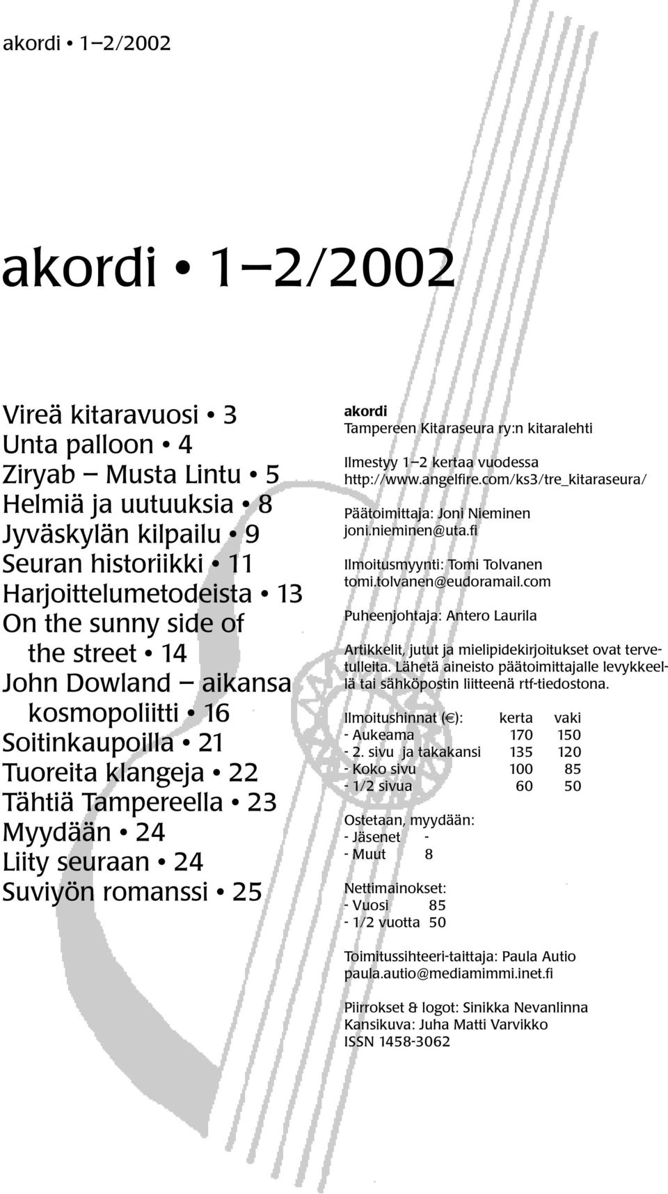 Ilmestyy 1 2 kertaa vuodessa http://www.angelfire.com/ks3/tre_kitaraseura/ Päätoimittaja: Joni Nieminen joni.nieminen@uta.fi Ilmoitusmyynti: Tomi Tolvanen tomi.tolvanen@eudoramail.