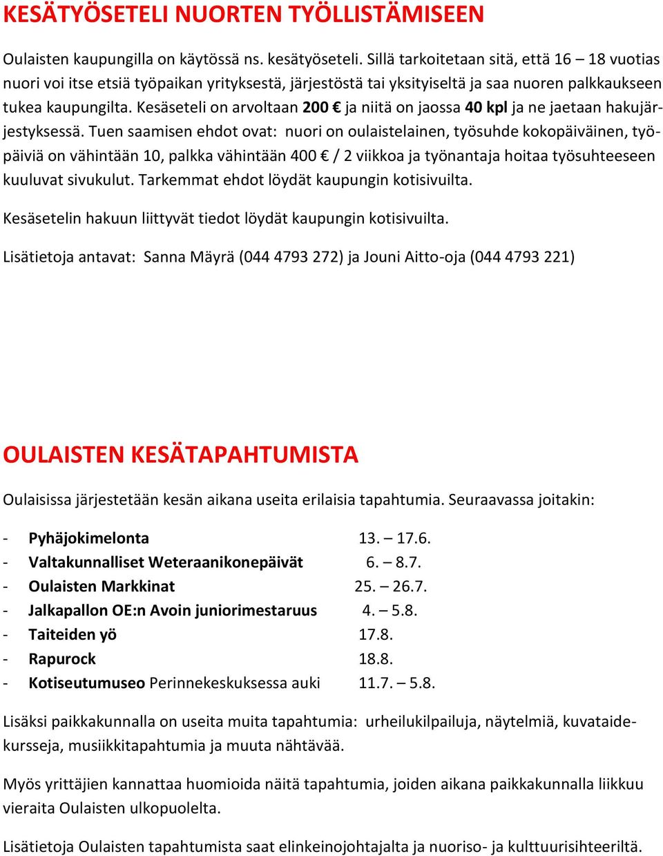 Kesäseteli on arvoltaan 200 ja niitä on jaossa 40 kpl ja ne jaetaan hakujärjestyksessä.