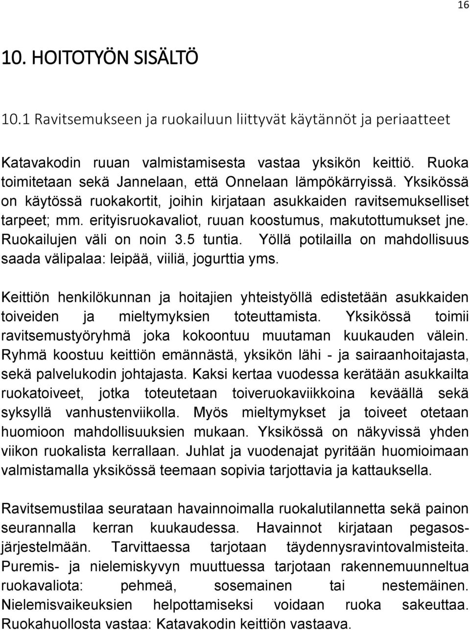 erityisruokavaliot, ruuan koostumus, makutottumukset jne. Ruokailujen väli on noin 3.5 tuntia. Yöllä potilailla on mahdollisuus saada välipalaa: leipää, viiliä, jogurttia yms.