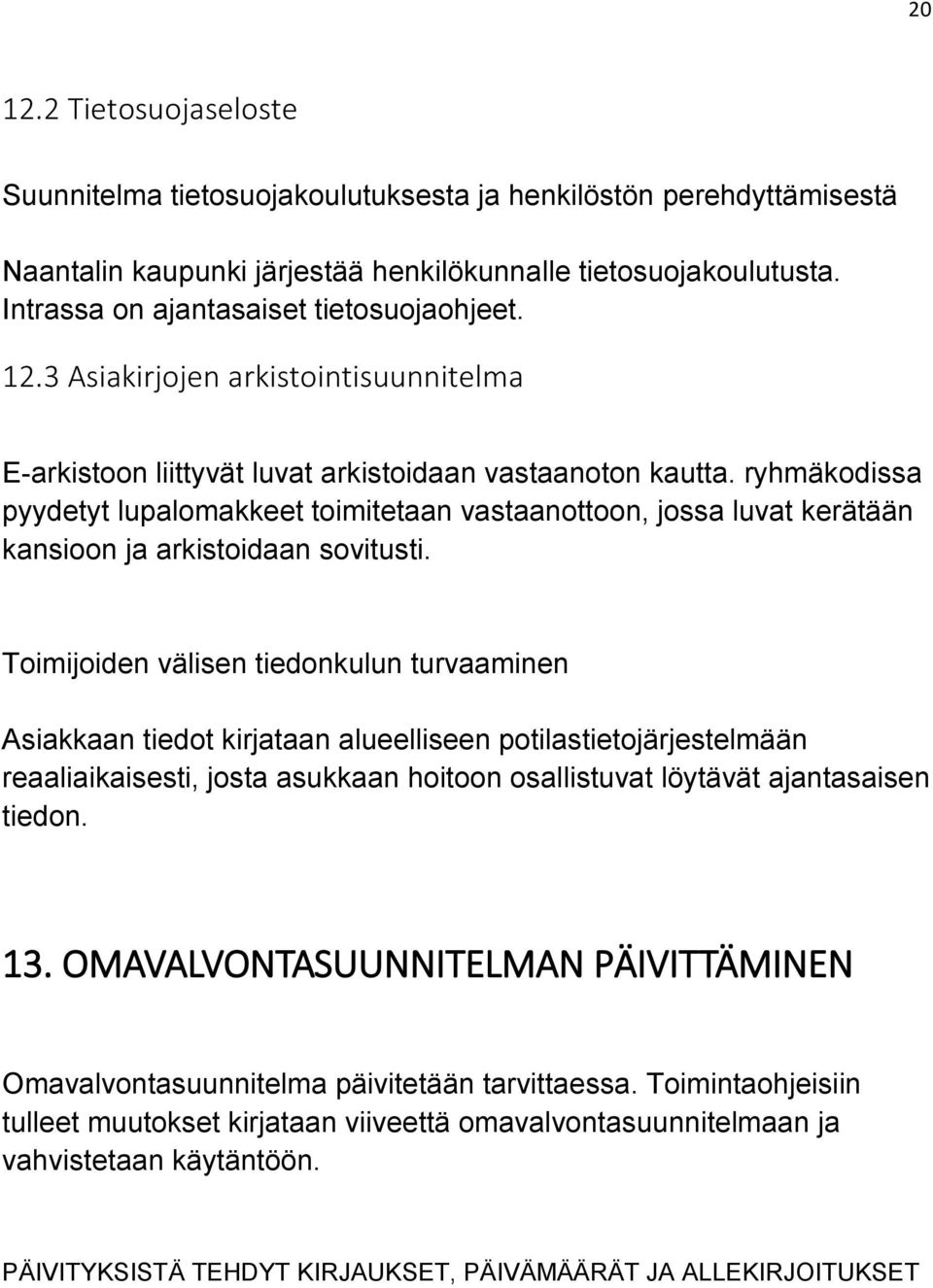 ryhmäkodissa pyydetyt lupalomakkeet toimitetaan vastaanottoon, jossa luvat kerätään kansioon ja arkistoidaan sovitusti.