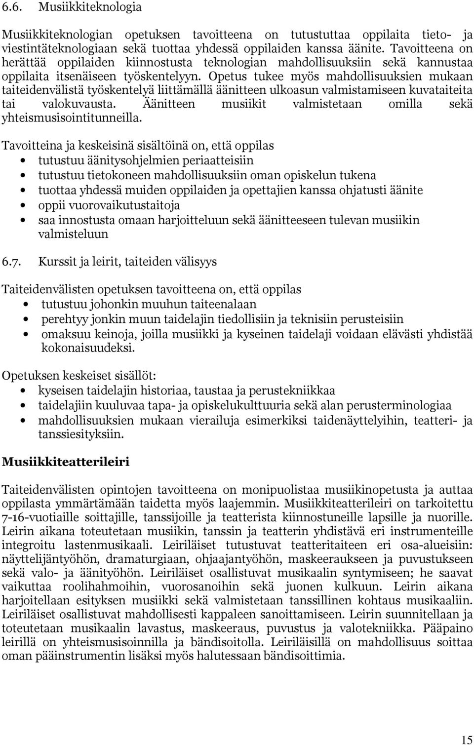 Opetus tukee myös mahdollisuuksien mukaan taiteidenvälistä työskentelyä liittämällä äänitteen ulkoasun valmistamiseen kuvataiteita tai valokuvausta.