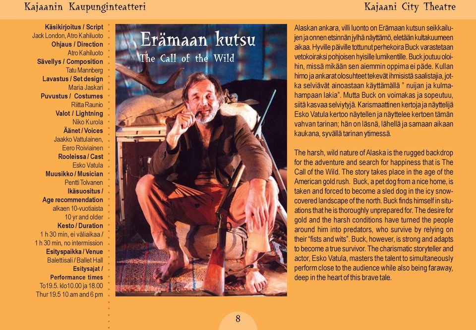 and older 1 h 30 min, ei väliaikaa / 1 h 30 min, no intermission Esityspaikka / Venue Balettisali / Ballet Hall To19.5. klo10.00 ja 18.00 Thur 19.