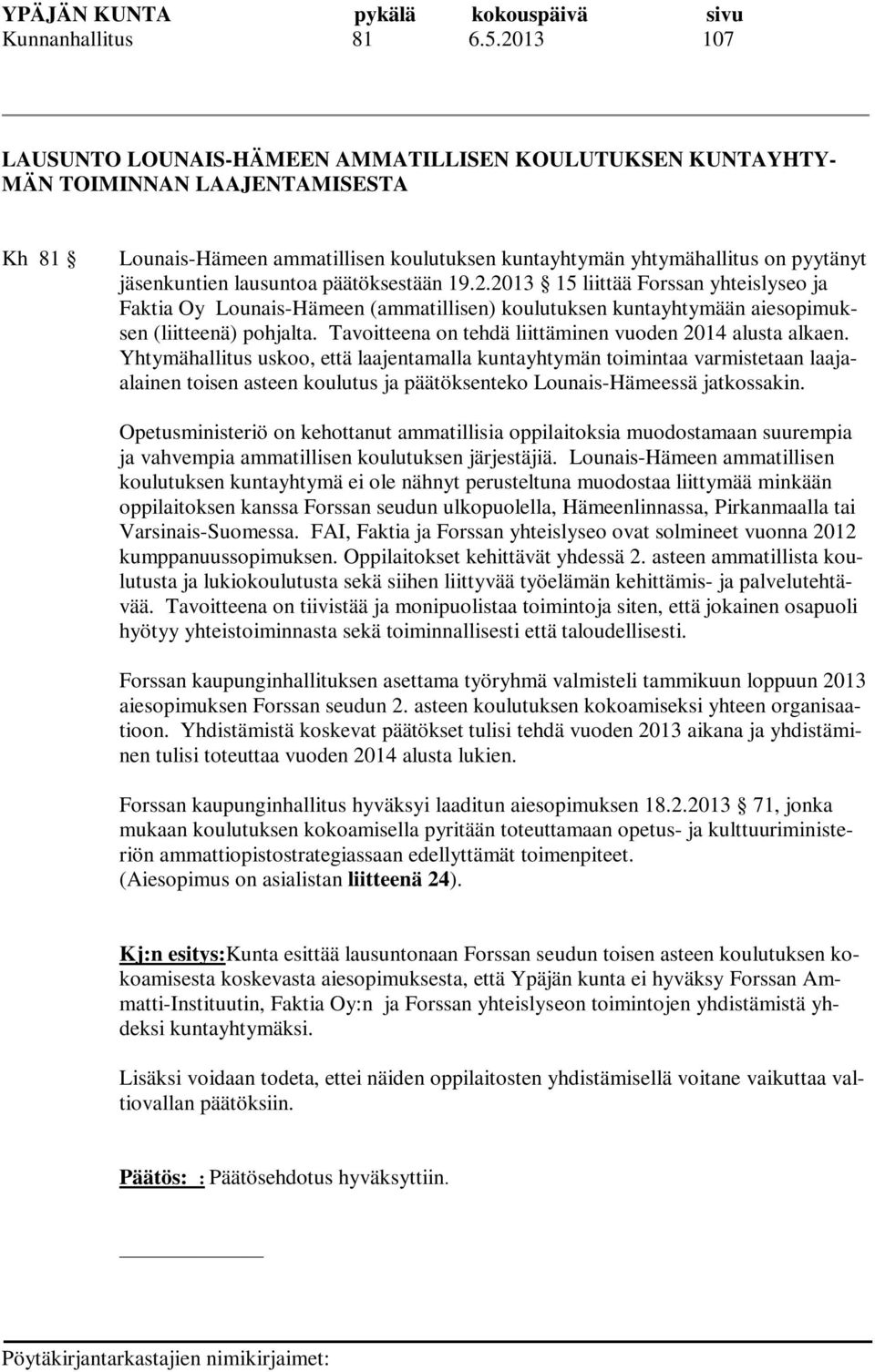 lausuntoa päätöksestään 19.2.2013 15 liittää Forssan yhteislyseo ja Faktia Oy Lounais-Hämeen (ammatillisen) koulutuksen kuntayhtymään aiesopimuksen (liitteenä) pohjalta.