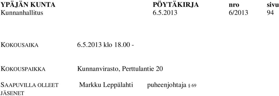 Levomäki Anni Vääri Jenni Mäntynen varajäsen MUUT SAAPUVILLA OLLEET POISSA OLLLEET Jari Hepomaa Veijo Simola Vesa Ketola Erkki Virolainen Matti Alanko kvalt. I varapuheenjohtaja kvalt.