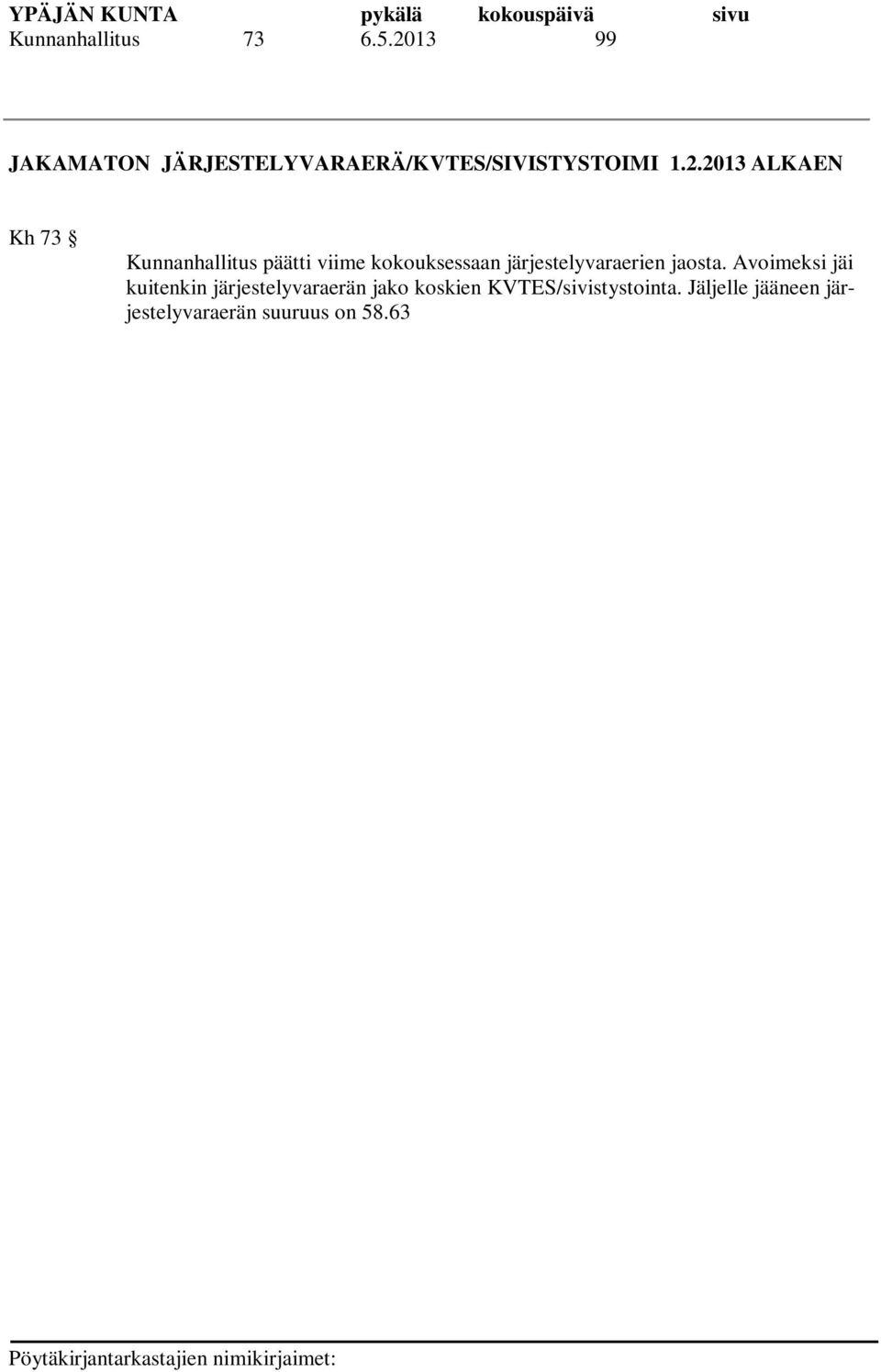 63, jonka jakamisesta on tehtävä päätös kokouksessa. Kj:n esitys: Kunnanhallitus korottaa va.kirjastonjohtaja Satu Leppälahden tehtäväkohtaista palkkaa 1.2.2013 lukien 58.