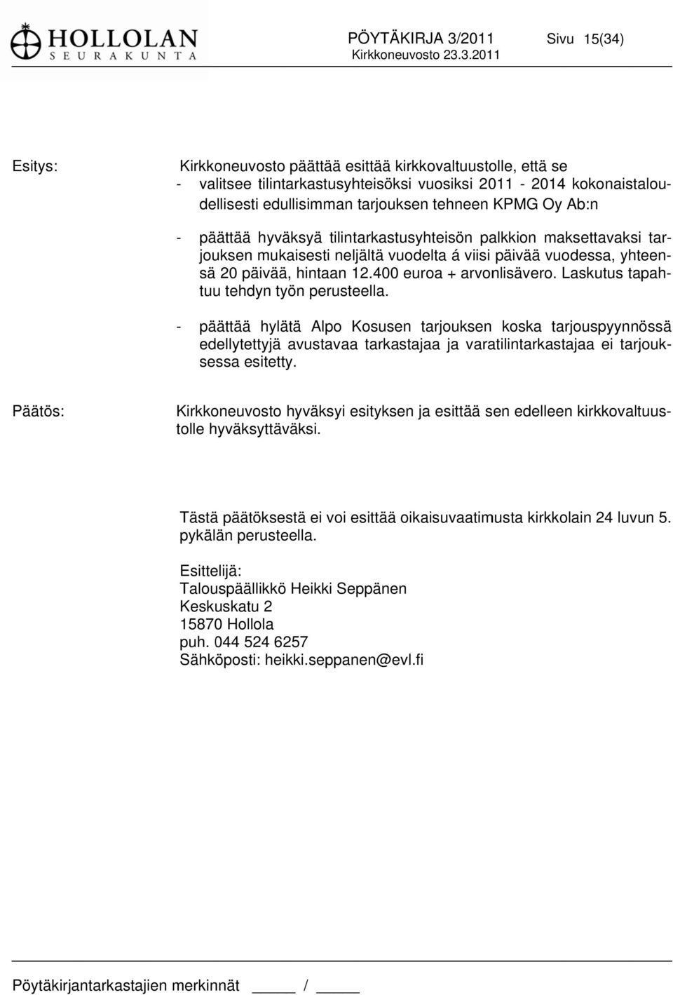 Laskutus tapah- edellytettyjä avustavaaa tarkastajaa ja varatilintarkastajaa ei tarjouk- sessa esitetty. tuuu tehdyn työn perusteella.