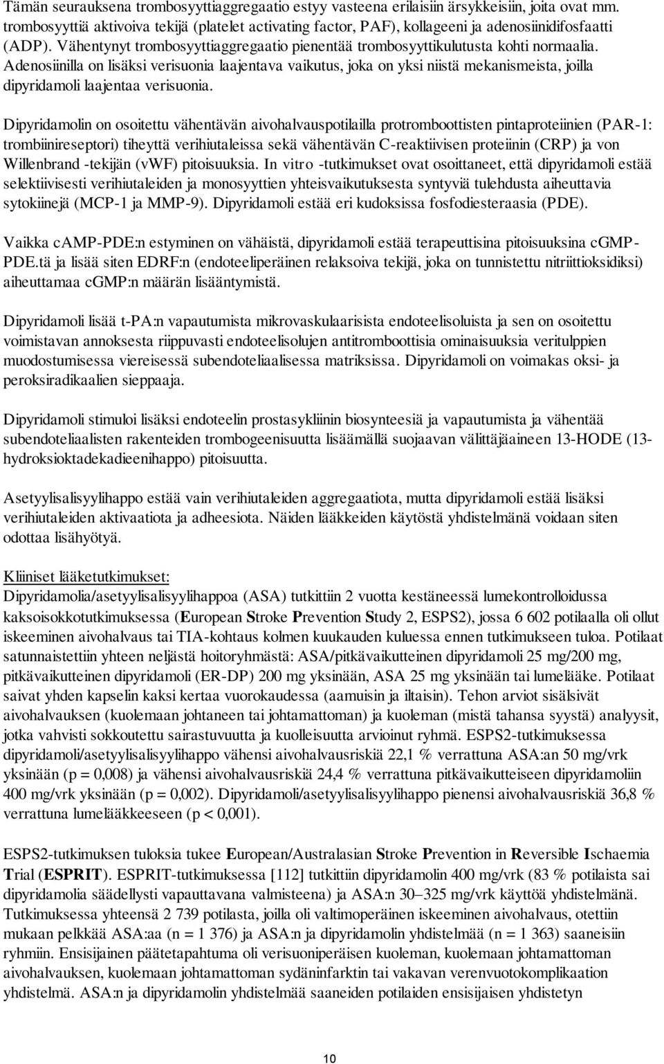 Adenosiinilla on lisäksi verisuonia laajentava vaikutus, joka on yksi niistä mekanismeista, joilla dipyridamoli laajentaa verisuonia.