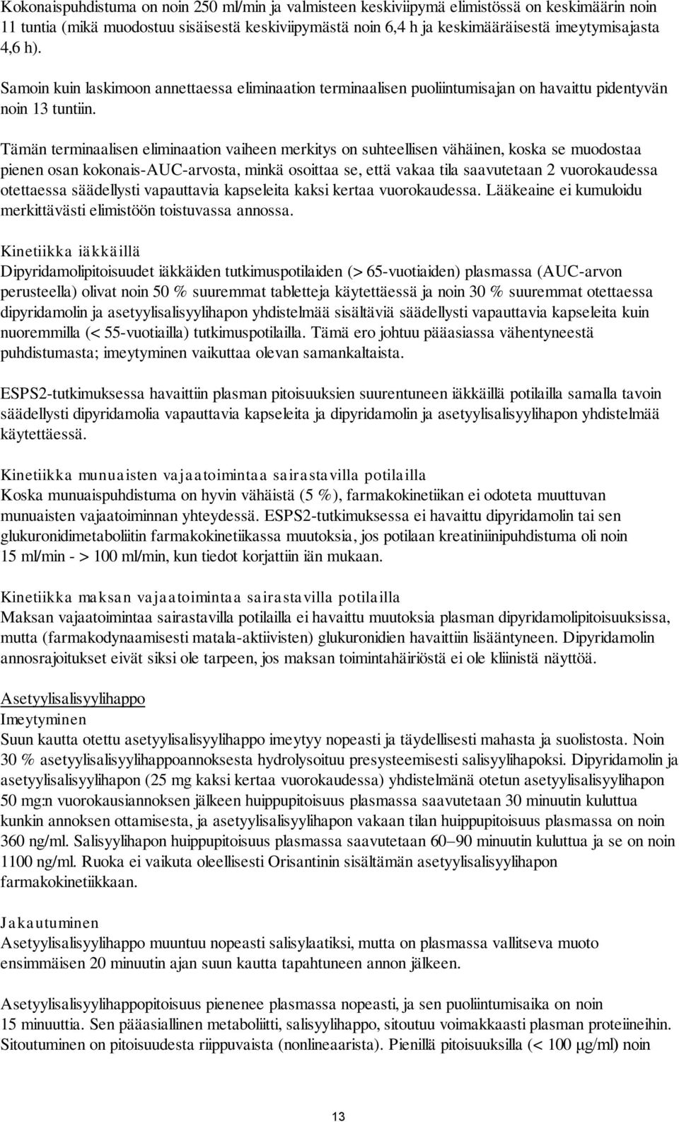 Tämän terminaalisen eliminaation vaiheen merkitys on suhteellisen vähäinen, koska se muodostaa pienen osan kokonais-auc-arvosta, minkä osoittaa se, että vakaa tila saavutetaan 2 vuorokaudessa