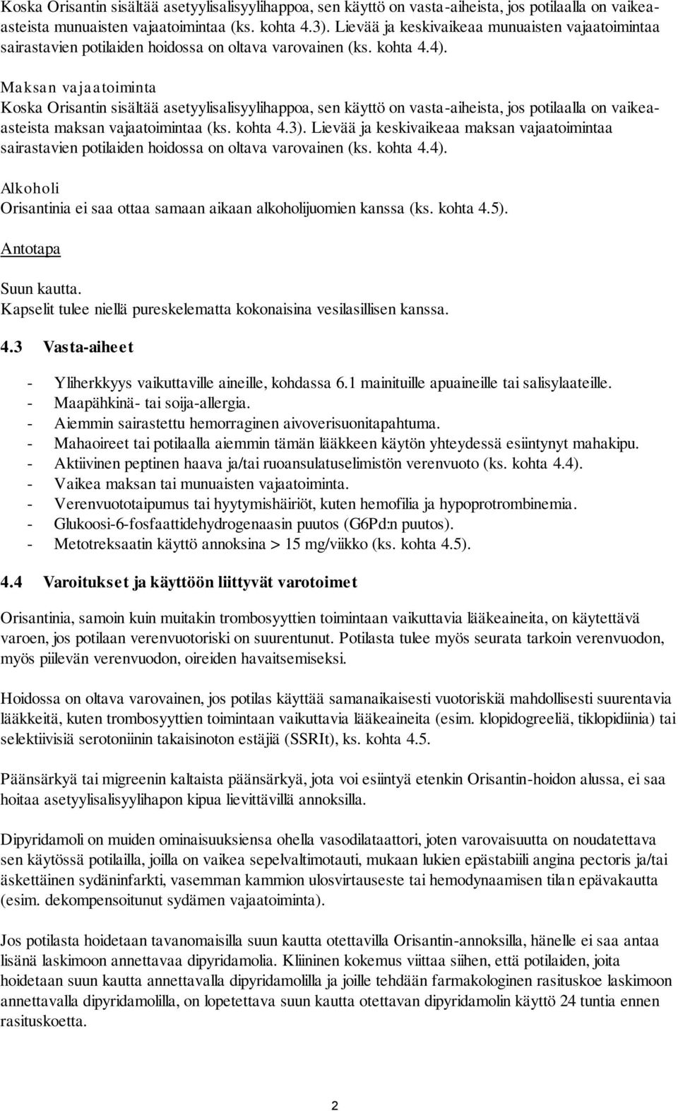 Maksan vajaatoiminta Koska Orisantin sisältää asetyylisalisyylihappoa, sen käyttö on vasta-aiheista, jos potilaalla on vaikeaasteista maksan vajaatoimintaa (ks. kohta 4.3).