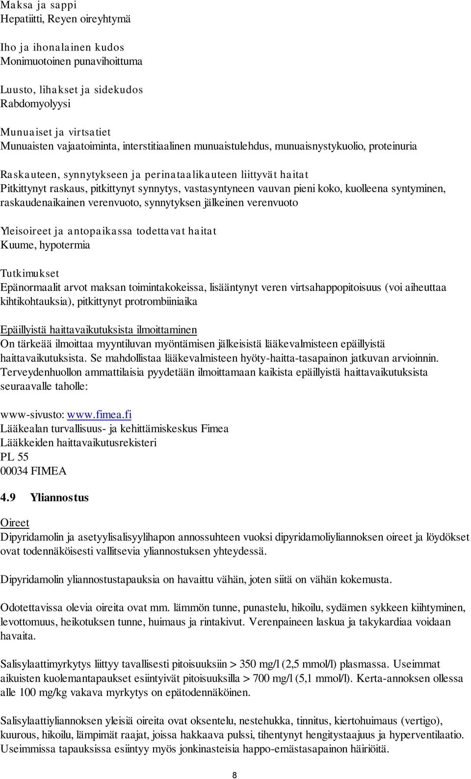 pieni koko, kuolleena syntyminen, raskaudenaikainen verenvuoto, synnytyksen jälkeinen verenvuoto Yleisoireet ja antopaikassa todettavat haitat Kuume, hypotermia Tutkimukset Epänormaalit arvot maksan