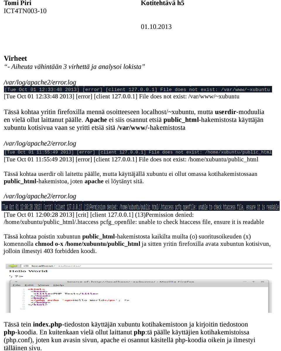 Apache ei siis osannut etsiä public_html-hakemistosta käyttäjän xubuntu kotisivua vaan se yritti etsiä sitä /var/www/-hakemistosta /var/log/apache2/error.