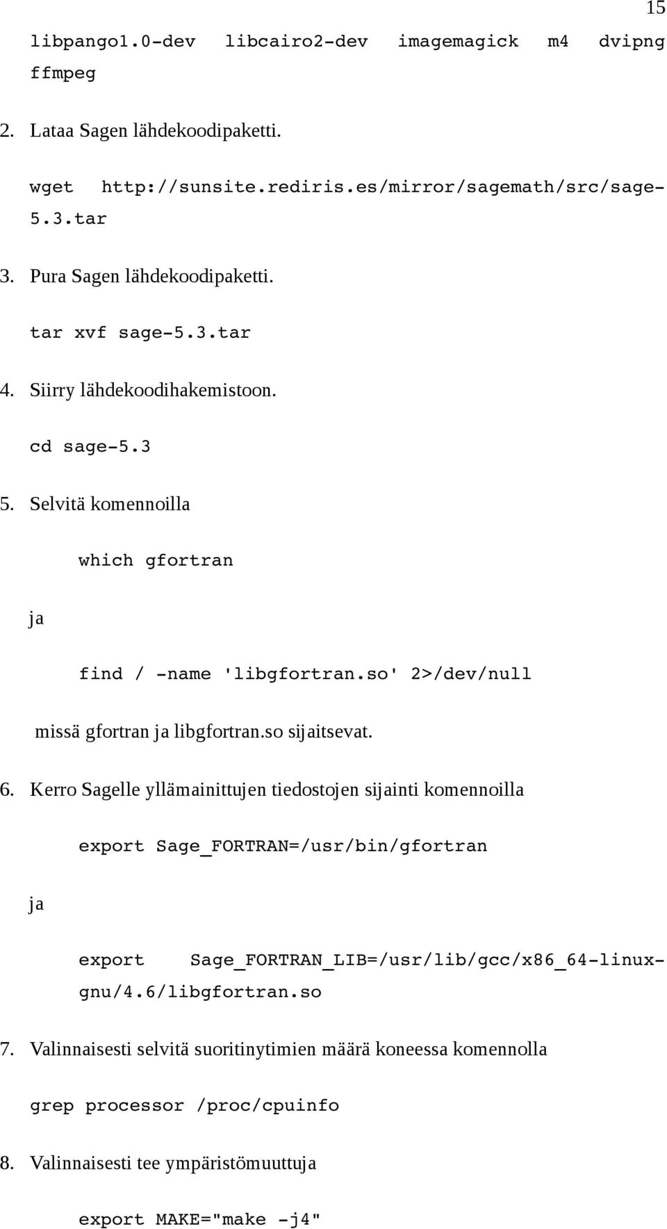 so' 2>/dev/null missä gfortran ja libgfortran.so sijaitsevat. 6.