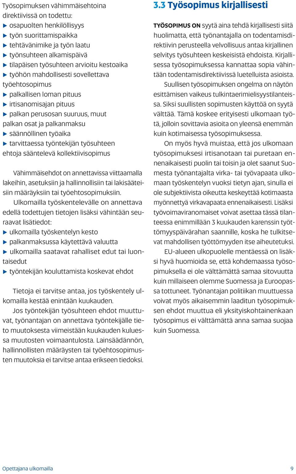 työntekijän työsuhteen ehtoja sääntelevä kollektiivisopimus Vähimmäisehdot on annettavissa viittaamalla lakeihin, asetuksiin ja hallinnollisiin tai lakisääteisiin määräyksiin tai työehtosopimuksiin.