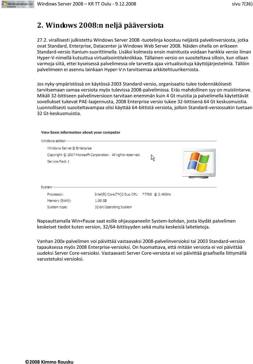 Tällainen versio on suositeltava silloin, kun ollaan varmoja siitä, ettei kyseisessä palvelimessa ole tarvetta ajaa virtualisoituja käyttöjärjestelmiä.