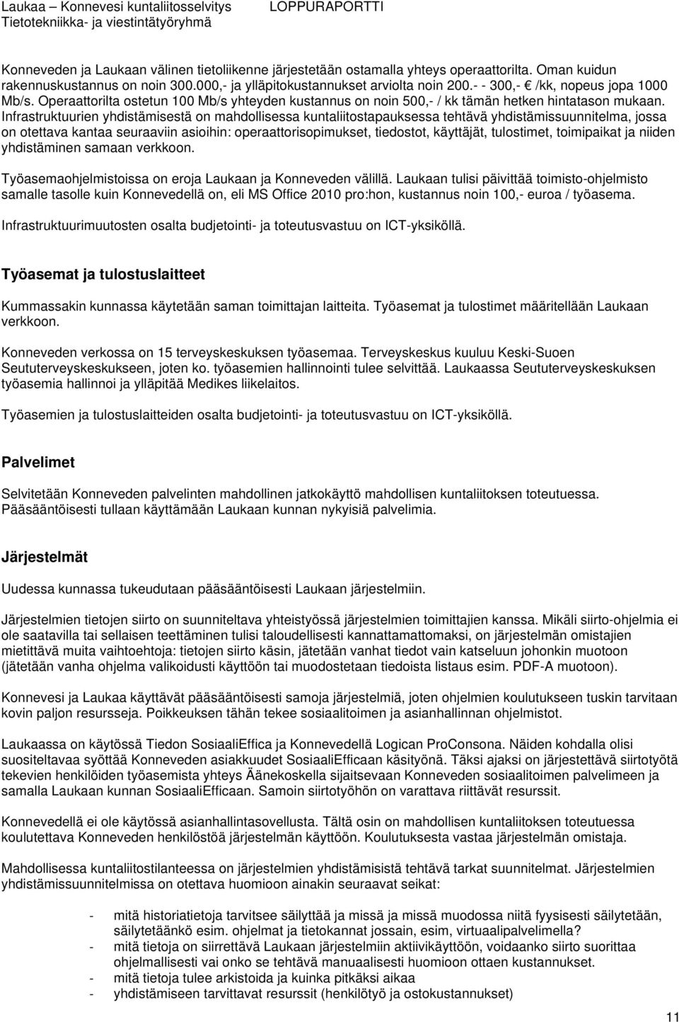 Infrastruktuurien yhdistämisestä on mahdollisessa kuntaliitostapauksessa tehtävä yhdistämissuunnitelma, jossa on otettava kantaa seuraaviin asioihin: operaattorisopimukset, tiedostot, käyttäjät,