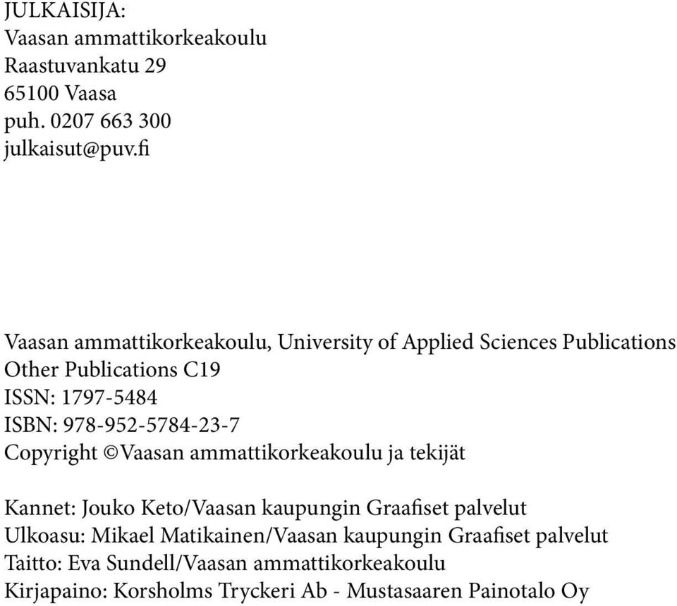 978-952-5784-23-7 Copyright Vaasan ammattikorkeakoulu ja tekijät Kannet: Jouko Keto/Vaasan kaupungin Graafiset palvelut